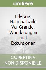 Erlebnis Nationalpark Val Grande. Wanderungen und Exkursionen libro