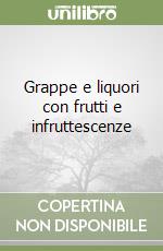 Grappe e liquori con frutti e infruttescenze libro