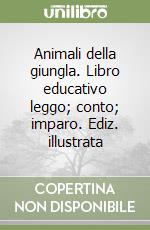 Animali della giungla. Libro educativo leggo; conto; imparo. Ediz. illustrata libro