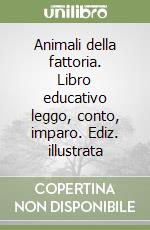 Animali della fattoria. Libro educativo leggo, conto, imparo. Ediz. illustrata libro