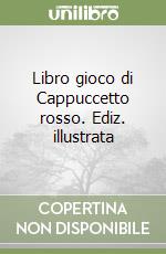 Libro gioco di Cappuccetto rosso. Ediz. illustrata