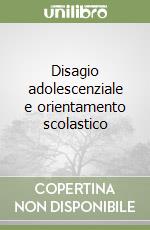 Disagio adolescenziale e orientamento scolastico