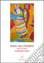 Magia dell'invisibile nella pittura di Floriana Viola