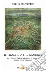 Il progetto e il cantiere. La cinquecentesca riserva di grano per la città di Roma