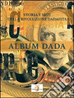 Album data. Storia e miti della rivoluzione dadaista libro