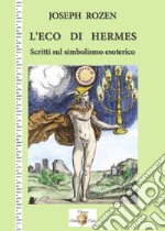 L'eco di Hermes. Scritti sul simbolismo esoterico. Nuova ediz.