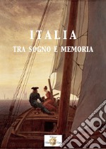 Italia. Tra sogno e memoria. Nuova ediz.