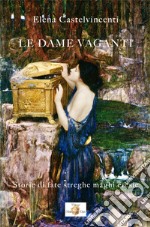 Le dame vaganti. Storie di fate streghe maghi eresie. Con Fascicolo