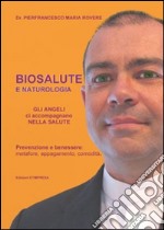 Biosalute e naturologia. Prevenzione e benessere: metafore, appagamento, comodità libro