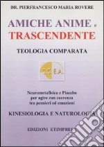 Amiche anime e trascendente. Teologia comparata neurometafisica e placebo per agire con coerenza libro