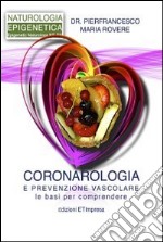 Coronarologia e prevenzione vascolare. Le basi per comprendere libro