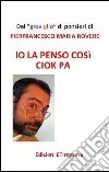 Io la penso così Ciok Pa. Dal groviglio di pensieri libro