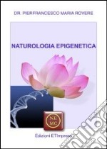 Naturologia epigenetica. Oltre la genetica: la natura per noi libro