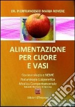 Alimentazione per cuori e vasi. Coronarologia e NEMC, naturologia epigenetica e medicina comportamentale libro