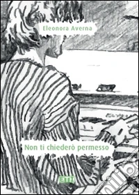 Non ti chiederò permesso libro