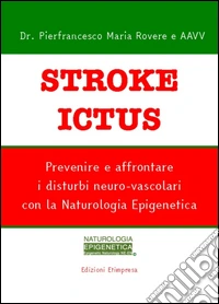 Stroke ictus. Prevenire e affrontare i disturbi neuro-vascolari con la naturologia epigenetica libro
