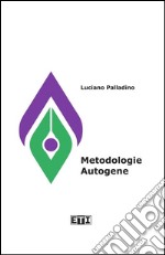 Metodologie autogene. Il bisogno di quiete e raccoglimento come esperienza creativa libro