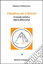 Cittadino dei 3 mondi. Vol. 2: Il mondo animico. Opere (Mercurio) libro