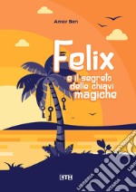 Felix e il segreto delle chiavi magiche libro