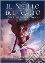 Il sigillo del vento. I quattro sigilli. Vol. 1 libro