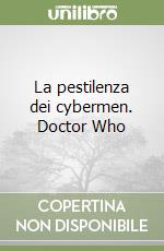 La pestilenza dei cybermen. Doctor Who libro