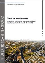 Città in movimento. Relazioni e dipendenze tra i caratteri degli insediamenti e la domanda di mobilità