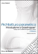 Architettura parametrica. Introduzione a Grasshopper libro