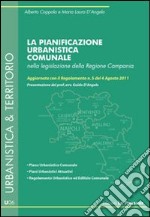 La pianificazione urbanistica comunale nella legislazione della Regione Campania. Aggiornata con il Regolamento n. 5 del 4 agosto 2011 libro