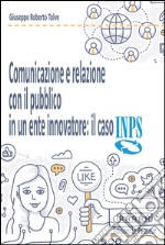 Comunicazione e relazione con il pubblico in un ente. Il caso INPS libro