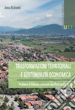 Trasformazioni territoriali e sostenibilità economica. Problemi di bilancio ed effetti ambientali libro