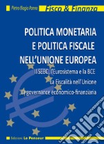 Politica monetaria e politica fiscale nell'Unione Europea. Il SEBC, l'Eurosistema e la BCE. La fiscalità nell'Unione. La governance economico-finanziaria libro