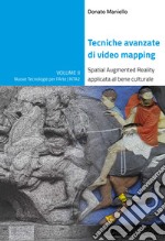 Tecniche avanzate di video mapping. Spatial Augmented Reality applicata al bene culturale. Ediz. illustrata libro