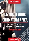 La traduzione cinematografica. Successi, strafalcioni e censura nel cinema doppiato. Inglese>italiano libro di Giampieri Patrizia