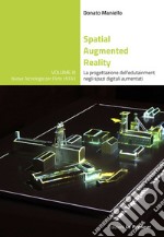 Spatial Augmented Reality. La progettazione dell'edutainment negli spazi digitali aumentati. Ediz. illustrata libro