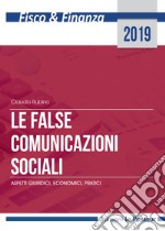 Le false comunicazioni sociali. Aspetti giuridici, economici, pratici. Ediz. integrale libro