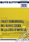 I reati concorsuali nel nuovo codice della crisi d'impresa. Titolo IX. Disposizioni penali d.lgs. 12 gennaio 2019, n. 14. Commentario e schemi libro