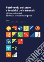 Patrimonio culturale e festività dei carnevali: gli itinerari urbani dei rituali storici in Campania libro