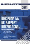 Disciplina IVA nei rapporti internazionali. Manuale teorico-pratico libro