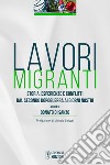 Lavori migranti. Storia, esperienze e conflitti dal secondo dopoguerra ai giorni nostri. Ediz. integrale libro