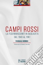 Campi Rossi. La Federbraccianti in Basilicata dal 1943 al 1961 libro