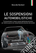 Le sospensioni automobilistiche. Funzionamento e messa a punto dell'elastocinematica per l'ottimizzazione del comportamento dinamico del veicolo libro