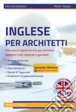 Inglese per architetti. Manuale di inglese tecnico per architetti, ingegneri civili, urbanisti e geometri. Ediz. integrale libro