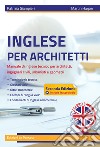 Inglese per architetti. Manuale di inglese tecnico per architetti, ingegneri civili, urbanisti e geometri. Ediz. integrale libro