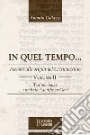 In quel tempo... Percorsi alle origini del Cristianesimo. Testimonianze e tradizioni antiche su Gesù. Ediz. integrale. Vol. 2 libro