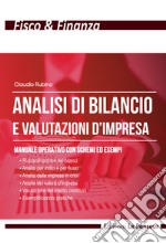 Analisi di bilancio e valutazioni d'impresa. Manuale operativo con schemi ed esempi. Ediz. illustrata libro