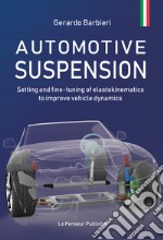 Automotive suspension. Setting and fine-tuning of elastokinematics to improve vehicle dynamics. Ediz. illustrata libro