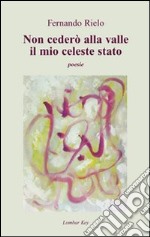 Non cederò alla valle il mio celeste stato libro