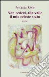 Non cederò alla valle il mio celeste stato libro