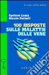 Cento risposte sulle malattie delle vene libro