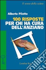 Cento risposte per chi ha cura dell'anziano